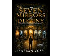 The Seven Mirrors of Destiny: A Journey Through the Reflections That Reveal Your True Self