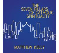 The Seven Pillars of Catholic Spirituality