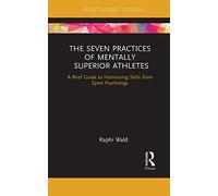 The Seven Practices of Mentally Superior Athletes: Harnessing Skills from Sport Psychology