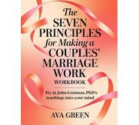 The Seven Principles for Making a Couples' Marriage Work Workbook