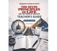 The Seven Principles of Life and the Power of Creation: Teacher's Guide. Educational Program