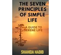 The Seven Principles of Simple Life: A Guide to Serene Life