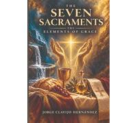 The Seven Sacraments: The Elements of Grace