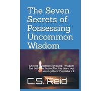 The Seven Secrets of Possessing Uncommon Wisdom: Ancient Mysteries Revealed: "Wisdom has built her house;She has hewn out her seven pillars" Proverbs 9:1