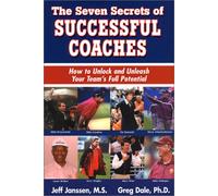 The Seven Secrets of Successful Coaches: How to Unlock and Unleash Your Team's Full Potential