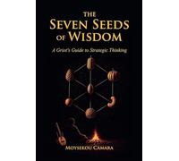 The Seven Seeds of Wisdom: A Griot's Guide to Strategic Thinking