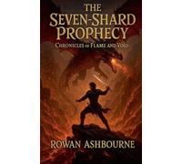 The Seven-Shard Prophecy: Chronicles of Flame and Void