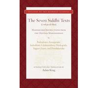 The Seven Siddhi Texts: Foundational Mahamudra Instructions from the Odiyana Mahasiddhas