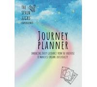 The Seven Signs Journey Planner: Embracing Daily Guidance from the Universe to Manifest Dreams Into Reality