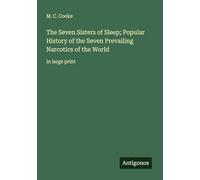 The Seven Sisters of Sleep; Popular History of the Seven Prevailing Narcotics of the World: in large print