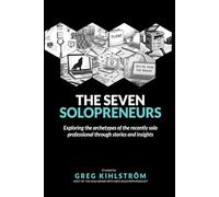 The Seven Solopreneurs: Exploring the archetypes of the recently solo professional through stories and insights