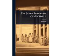 The Seven Tragedies of Æschylus