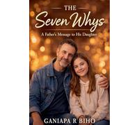 The Seven Whys: A Father's Message to His Daughter: 1