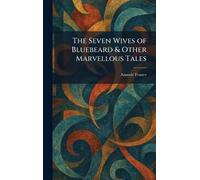 The Seven Wives of Bluebeard & Other Marvellous Tales