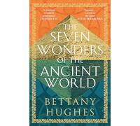 Bettany Hughes – Le sette meraviglie del mondo antico – Bestseller del The Sunday Times – Tascabile