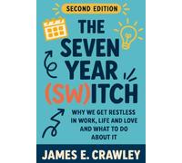 The Seven Year (Sw)itch: Why We Get Restless in Work, Life and Love - and What to Do About It