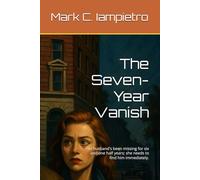 The Seven-Year Vanish: Her husband's been missing for six and one half years; she needs to find him immediately.
