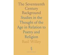 The Seventeenth Century Background: Studies in the Thought of the Age in Relation to Poetry and Religion