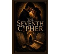 The Seventh Cipher: An Archaeological Mystery Thriller of Ancient Secrets, Forbidden Love, and a Code That Could Rewrite History