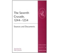The Seventh Crusade, 12441254: Sources and Documents (Crusade Texts in Translation) by Peter Jackson(2009-06-30)