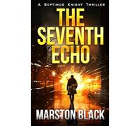 The Seventh Echo: A breakneck, brutal thrill ride revealing the origins of Septimus Knight in a BRAND NEW thriller series (Septimus Knight, Book One)