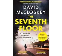 The Seventh Floor : Sunday Times Bestseller From Author of DAMASCUS STATION and co-host of hit podcast THE REST IS CLASSIFIED