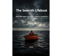 The Seventh Lifeboat: When Anger Lingers Long Enough, It Begins to Convince You That It Is Reason