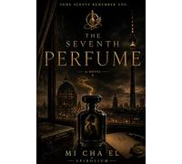 THE SEVENTH PERFUME: A Novel of Memory, Perfume, and Obsession