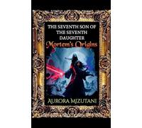 The Seventh Son of the Seventh Daughter, Mortem's Origins: 2