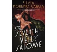The Seventh Veil of Salome : the sumptuous historical epic from the author of MEXICAN GOTHIC