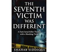 The Seventh Victim Was Different: A Dark Serial Killer Thriller with a Shocking Twist