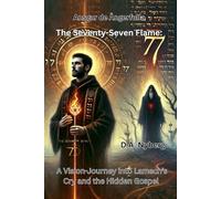 The Seventy-Seven Flame:: A Vision-Journey into Lamech’s Cry and the Hidden Gospel