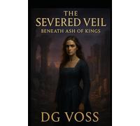 THE SEVERED VEIL: BENEATH ASH OF KINGS