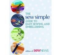 The Sew Simple Guide to Easy Sewing and Embellishing (Tascabile)
