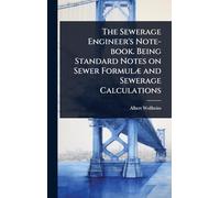 The Sewerage Engineer's Note-book. Being Standard Notes on Sewer FormulÃ] and Sewerage Calculations