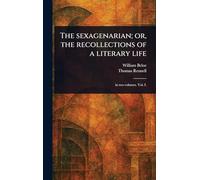 The Sexagenarian; or, the Recollections of a Literary Life