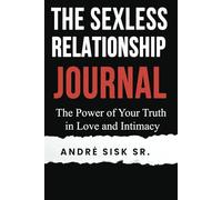 The Sexless Relationship Journal: A Companion for Reflection, Healing, and Reclaiming Your Power