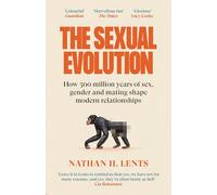 The Sexual Evolution: How 500 Million Years of Sex, Gender and Mating Shaped Modern Relationships