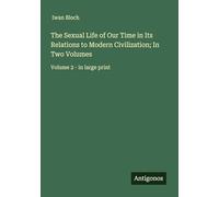 The Sexual Life of Our Time in Its Relations to Modern Civilization; In Two Volumes: Volume 2 - in large print