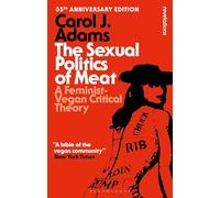 Carol J. Adams The Sexual Politics of Meat - 35th Anniversary Editio (Tascabile)