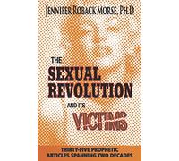 The Sexual Revolution and Its Victims: Thirty-Five Prophetic Articles Spanning Two Decades