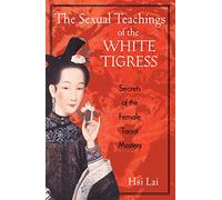 Hsi Lai The Sexual Teachings of the White Tigress (Tascabile)