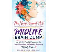 The Sexy Second Act™ Midlife Brain Dump: An ADHD-Friendly Planner for the Overstimulated, Forgetful & Fabulous Midlife Brain