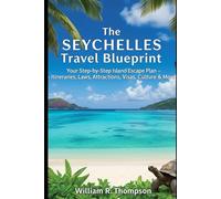 The Seychelles Travel Blueprint: Your Step-by-Step Island Escape Plan - Itineraries, Laws, Attractions, Visas, Culture & More
