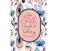 The Sh*t I Should‘ve Told My Therapist