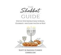 The Shabbat Guide: A Step-By-Step Guide to Begin, Celebrate and Close the Day of Rest