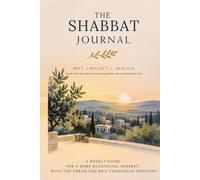 THE SHABBAT JOURNAL: Rest, Reflect, Realign - Enter into the First Cycle of Blessings for a Prosperous Life - A Weekly Guide for a more meaningful Shabbat, with the Torah and Brit Chadashah Portions