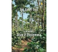 The Shade Tree: The Memoirs of John P Puthumana