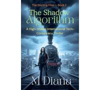 The Shadow Algorithm: A High-Stakes International Tech-Conspiracy Thriller: 2