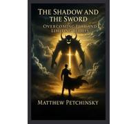 The Shadow and the Sword: Overcoming Fear and Limiting Beliefs